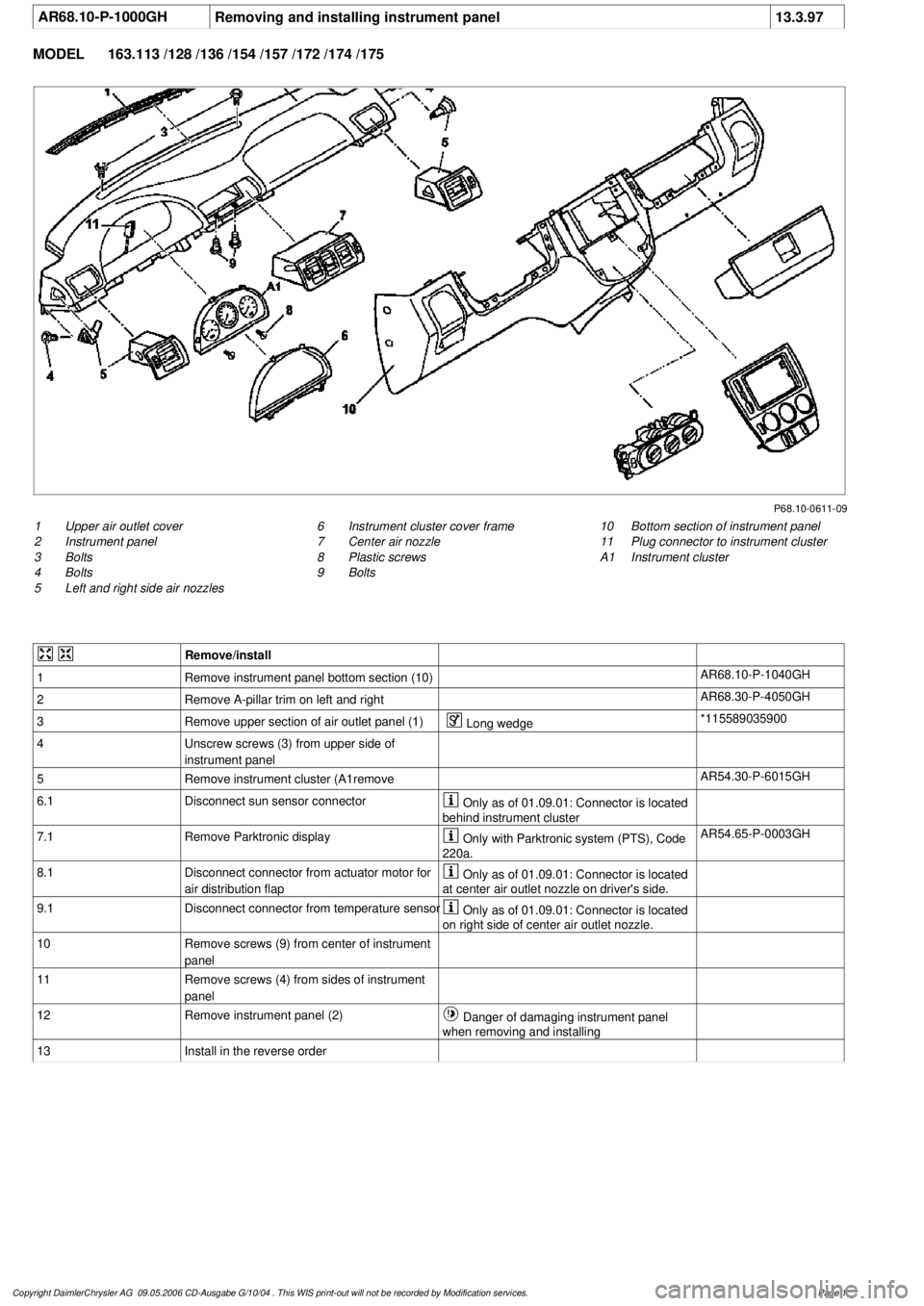 MERCEDES-BENZ ML350 1997  Complete Repair Manual 
 AR68.10-P-1000GH
Removing and installing instrument panel
13.3.97

MODEL 
163.113 /128 /136 /154 /157 /172 /174 /175

P68.10-0611-09

1
Upper air outlet cover

2
 Instrument panel

3
 Bolts

4
 Bolt