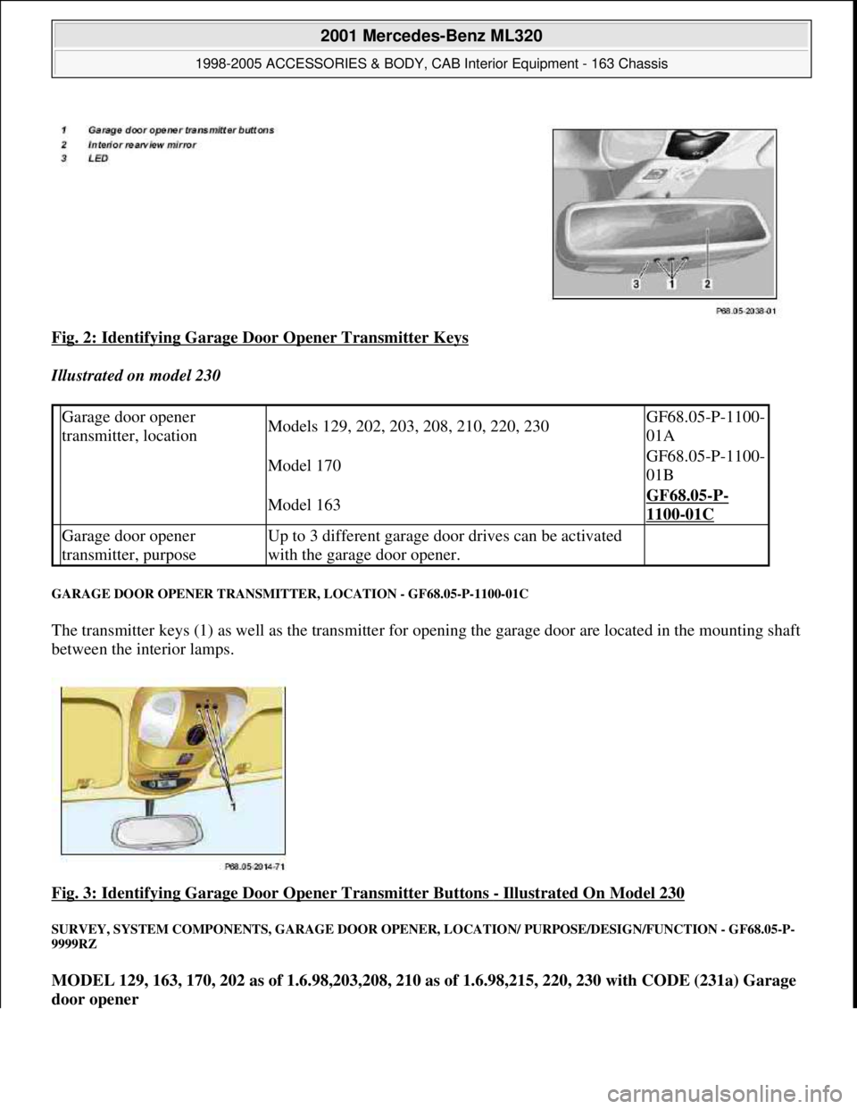 MERCEDES-BENZ ML350 1997  Complete Repair Manual Fig. 2: Identifying Garage Door Opener Transmitter Keys 
Illustrated on model 230  
GARAGE DOOR OPENER TRANSMITTER, LOCATION - GF68.05-P-1100-01C 
The transmitter keys (1) as well as the transmitter f