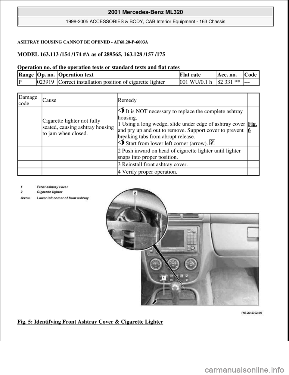MERCEDES-BENZ ML350 1997  Complete Repair Manual ASHTRAY HOUSING CANNOT BE OPENED - AF68.20-P-6003A
MODEL 163.113 /154 /174 #A as of 289565, 163.128 /157 /175  
Operation no. of the operation texts or standard texts and flat rates 
Fig. 5: Identifyi