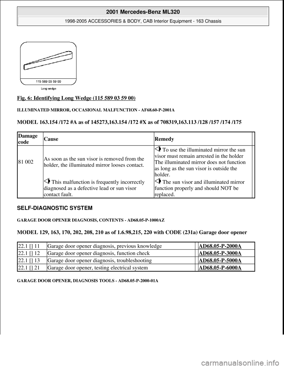 MERCEDES-BENZ ML350 1997  Complete Repair Manual Fig. 6: Identifying Long Wedge (115 589 03 59 00) 
ILLUMINATED MIRROR, OCCASIONAL MALFUNCTION - AF68.60-P-2001A 
MODEL 163.154 /172 #A as of 145273,163.154 /172 #X as of 708319,163.113 /128 /157 /174 