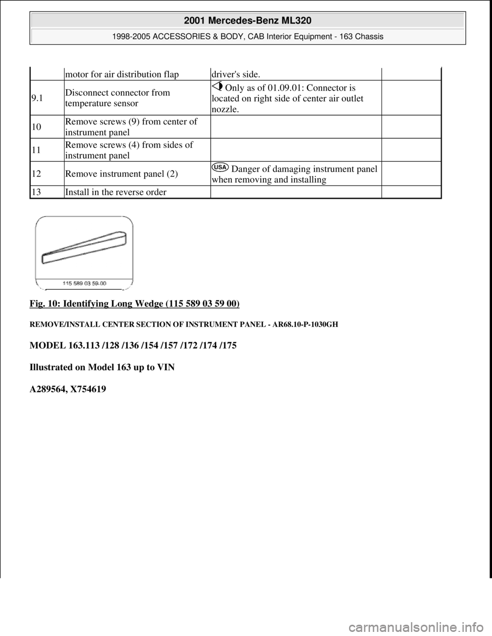 MERCEDES-BENZ ML350 1997  Complete Repair Manual Fig. 10: Identifying Long Wedge (115 589 03 59 00) 
REMOVE/INSTALL CENTER SECTION OF INSTRUMENT PANEL - AR68.10-P-1030GH 
MODEL 163.113 /128 /136 /154 /157 /172 /174 /175  
Illustrated on Model 163 up