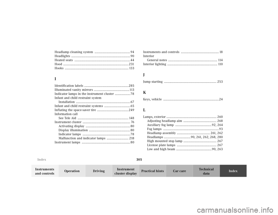 MERCEDES-BENZ ML350 1997  Complete Repair Manual 305 Index
Te ch n ica l
data Instruments 
and controlsOperation DrivingInstrument 
cluster displayPractical hints Car careIndex Headlamp cleaning system  ............................................ 9