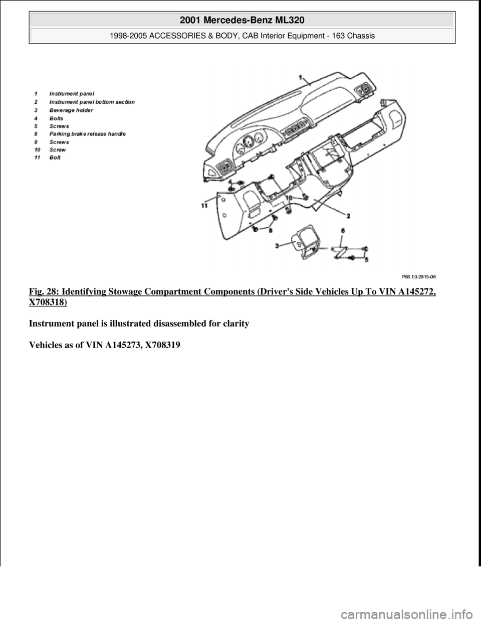 MERCEDES-BENZ ML350 1997  Complete Repair Manual Fig. 28: Identifying Stowage Compartment Components (Drivers Side Vehicles Up To VIN A145272, 
X708318) 
Instrument panel is illustrated disassembled for clarity  
Vehicles as of VIN A145273, X708319
