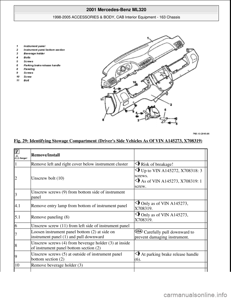 MERCEDES-BENZ ML350 1997  Complete Repair Manual Fig. 29: Identifying Stowage Compartment (Drivers Side Vehicles As Of VIN A145273, X708319) 
 
 Remove/install  
1Remove left and right cover below instrument cluster Risk of breakage! 
2Unscrew bolt