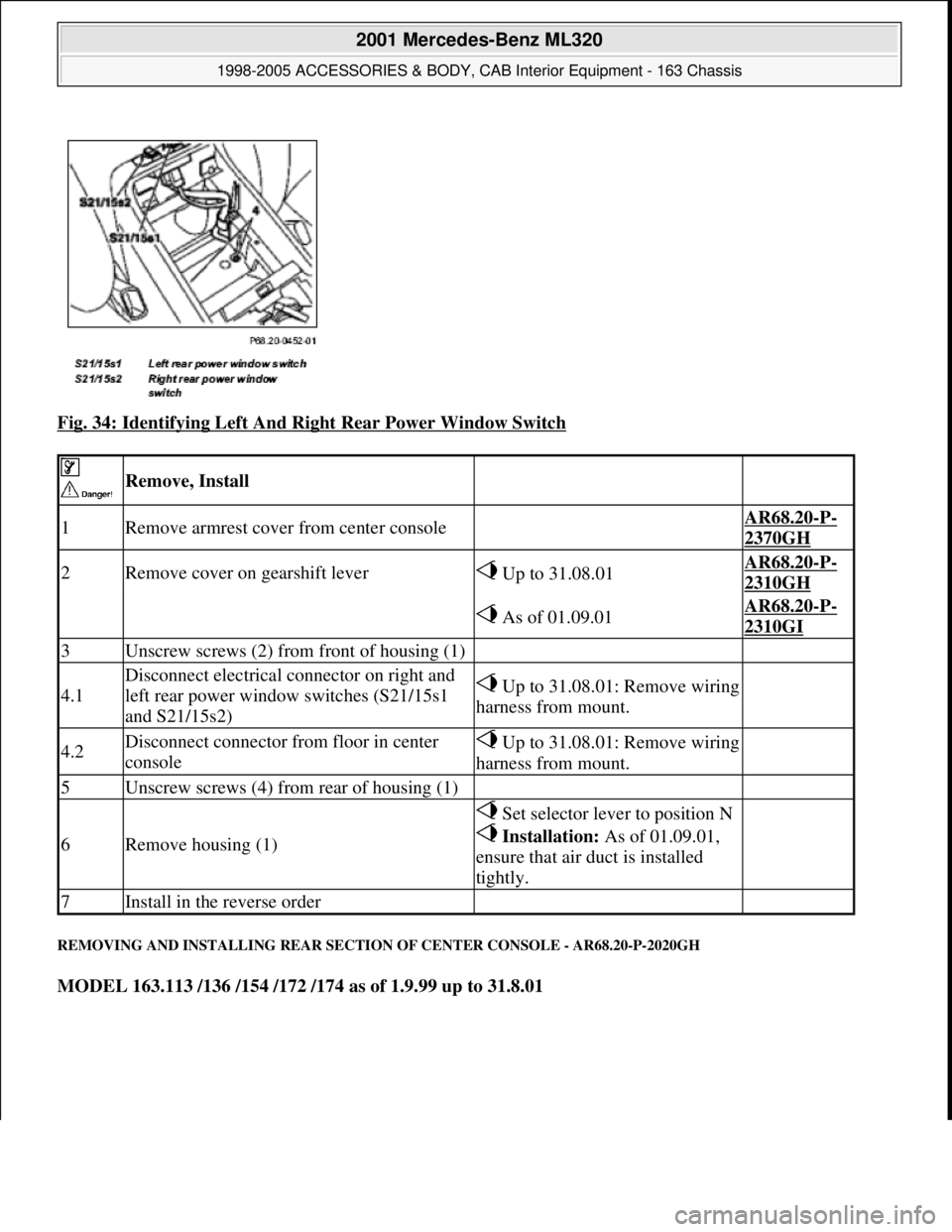 MERCEDES-BENZ ML350 1997  Complete Repair Manual Fig. 34: Identifying Left And Right Rear Power Window Switch 
REMOVING AND INSTALLING REAR SECTION OF CENTER CONSOLE - AR68.20-P-2020GH 
MODEL 163.113 /136 /154 /172 /174 as of 1.9.99 up to 31.8.01
 
