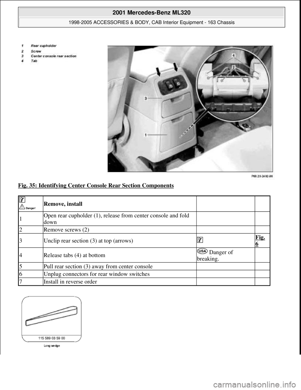 MERCEDES-BENZ ML350 1997  Complete Repair Manual Fig. 35: Identifying Center Console Rear Section Components 
 
 Remove, install  
1Open rear cupholder (1), release from center console and fold 
down  
2Remove screws (2)  
3Unclip rear section (3) a