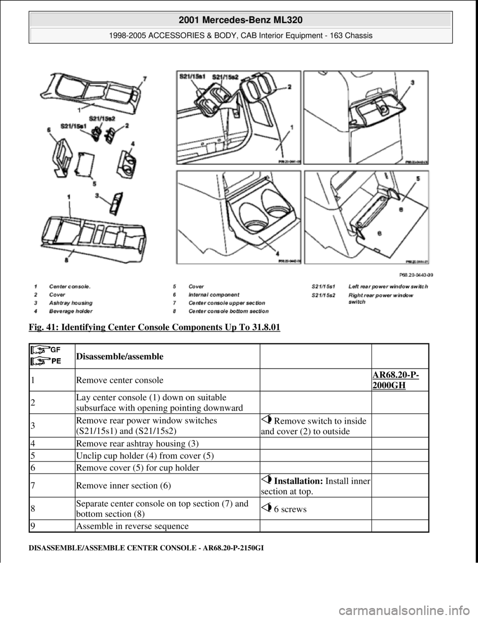 MERCEDES-BENZ ML350 1997  Complete Repair Manual Fig. 41: Identifying Center Console Components Up To 31.8.01 
DISASSEMBLE/ASSEMBLE CENTER CONSOLE - AR68.20-P-2150GI
 
 Disassemble/assemble  
1Remove center console AR68.20-P-
2000GH
2Lay center cons