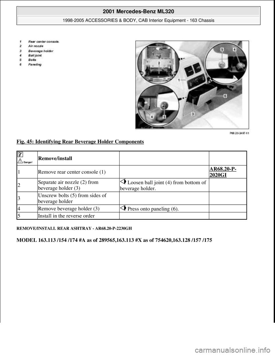 MERCEDES-BENZ ML350 1997  Complete Repair Manual Fig. 45: Identifying Rear Beverage Holder Components 
REMOVE/INSTALL REAR ASHTRAY - AR68.20-P-2230GH 
MODEL 163.113 /154 /174 #A as of 289565,163.113 #X as of 754620,163.128 /157 /175  
 
 Remove/inst