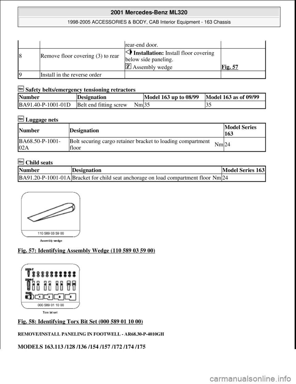 MERCEDES-BENZ ML350 1997  Complete Repair Manual  Safety belts/emergency tensioning retractors   
 Luggage nets    
 Child seats    
Fig. 57: Identifying Assembly Wedge (110 589 03 59 00)
  
Fig. 58: Identifying Torx Bit Set (000 589 01 10 00)
 
REM