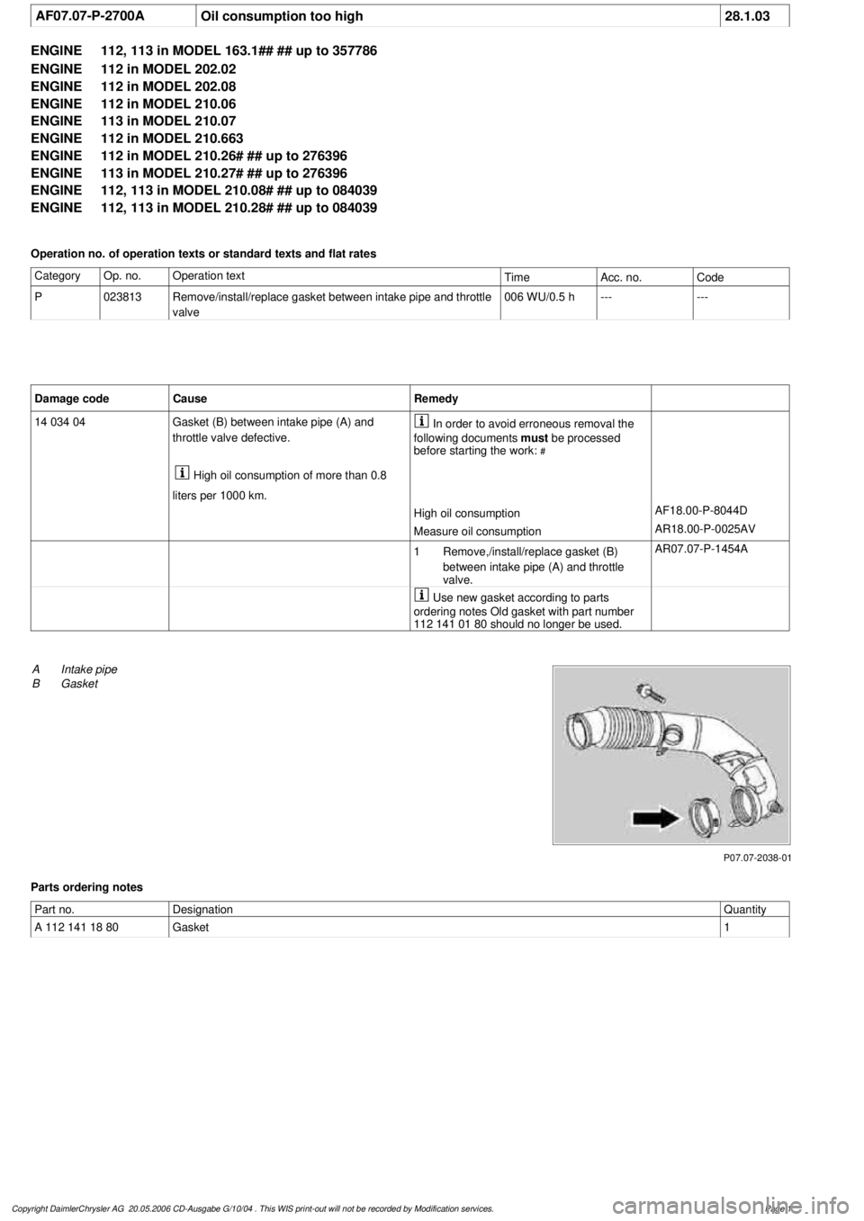 MERCEDES-BENZ ML350 1997 Complete Repair Manual
AF07.07-P-2700A
Oil consumption too high
28.1.03
ENGINE
112, 113 in MODEL 163.1## ## up to 357786
ENGINE
112 in MODEL 202.02
ENGINE
112 in MODEL 202.08
ENGINE
112 in MODEL 210.06
ENGINE MERCEDES-BENZ ML350 1997 Complete Repair Manual
AF07.07-P-2700A
Oil consumption too high
28.1.03
ENGINE
112, 113 in MODEL 163.1## ## up to 357786
ENGINE
112 in MODEL 202.02
ENGINE
112 in MODEL 202.08
ENGINE
112 in MODEL 210.06
ENGINE