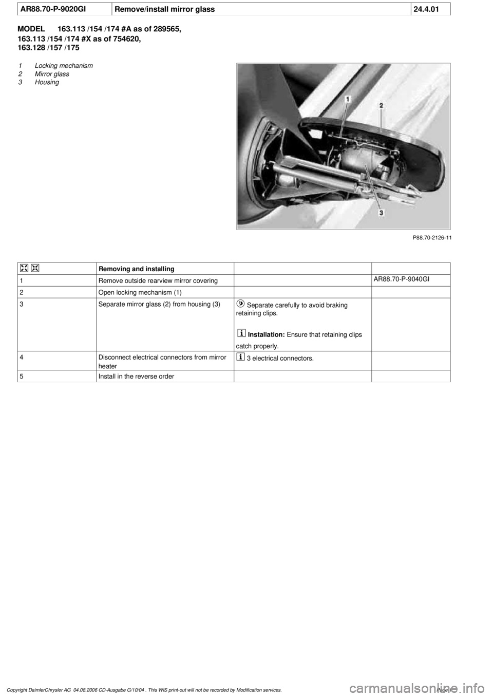 MERCEDES-BENZ ML350 1997 Complete Repair Manual
AR88.70-P-9020GI
Remove/install mirror glass
24.4.01
MODEL
163.113 /154 /174 #A as of 289565,
163.113 /154 /174 #X as of 754620,
163.128 /157 /175
P88.70-2126-11
1
Locking mechanism
2
Mir MERCEDES-BENZ ML350 1997 Complete Repair Manual
AR88.70-P-9020GI
Remove/install mirror glass
24.4.01
MODEL
163.113 /154 /174 #A as of 289565,
163.113 /154 /174 #X as of 754620,
163.128 /157 /175
P88.70-2126-11
1
Locking mechanism
2
Mir