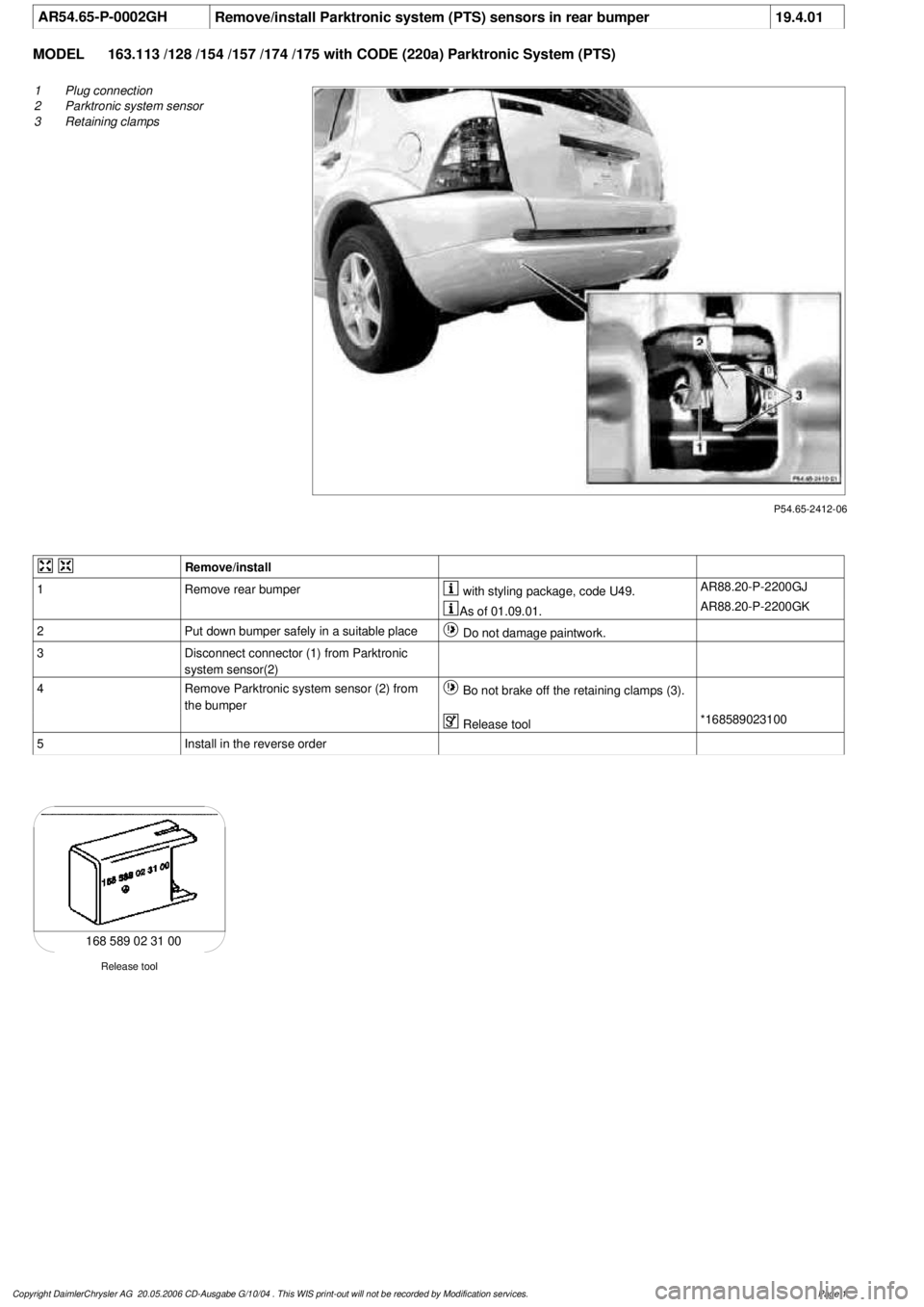 MERCEDES-BENZ ML350 1997 Complete Repair Manual
AR54.65-P-0002GH
Remove/install Parktronic system (PTS) sensors in rear bumper
19.4.01
MODEL
163.113 /128 /154 /157 /174 /175 with CODE (220a) Parktronic System (PTS)
P54.65-2412-06
1
Plug conne MERCEDES-BENZ ML350 1997 Complete Repair Manual
AR54.65-P-0002GH
Remove/install Parktronic system (PTS) sensors in rear bumper
19.4.01
MODEL
163.113 /128 /154 /157 /174 /175 with CODE (220a) Parktronic System (PTS)
P54.65-2412-06
1
Plug conne
