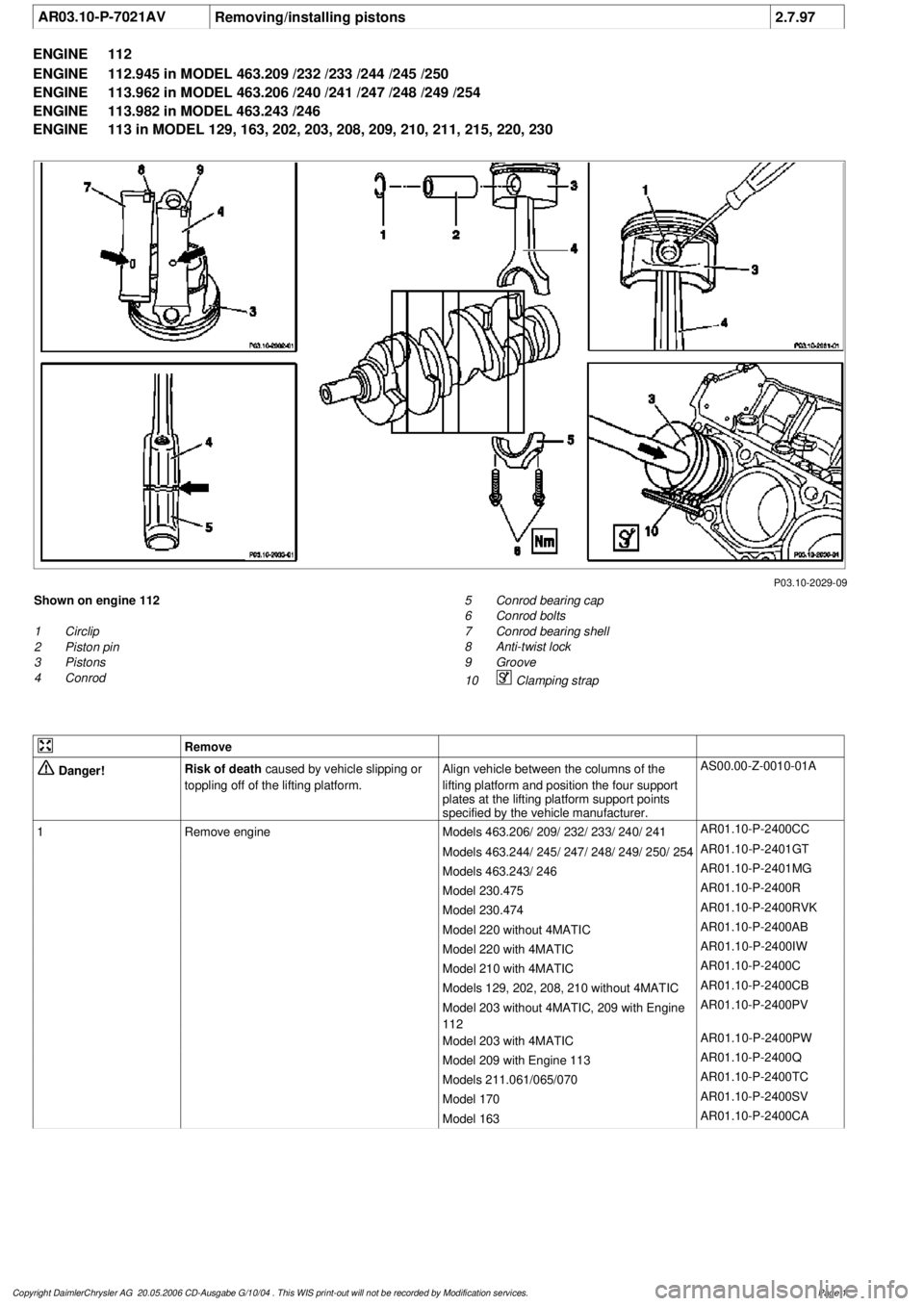 MERCEDES-BENZ ML350 1997 Complete Repair Manual
AR03.10-P-7021AV
Removing/installing pistons
2.7.97
ENGINE
112
ENGINE
112.945 in MODEL 463.209 /232 /233 /244 /245 /250
ENGINE
113.962 in MODEL 463.206 /240 /241 /247 /248 /249 /254
ENGINE MERCEDES-BENZ ML350 1997 Complete Repair Manual
AR03.10-P-7021AV
Removing/installing pistons
2.7.97
ENGINE
112
ENGINE
112.945 in MODEL 463.209 /232 /233 /244 /245 /250
ENGINE
113.962 in MODEL 463.206 /240 /241 /247 /248 /249 /254
ENGINE