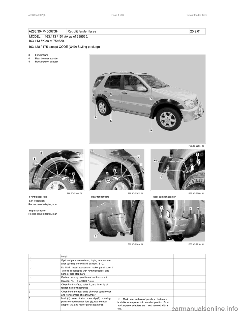 MERCEDES-BENZ ML350 1997  Complete Repair Manual AZ88.30- P- 0007GH Retrofit fender flares 20.9.01
MODEL 163.113 / 154 #A as of 289565, 
163.113 #X as of 754620, 
163.128 / 175 except CODE (U49) Styling package
3 Fender flare4 Rear bumper adapter 
5