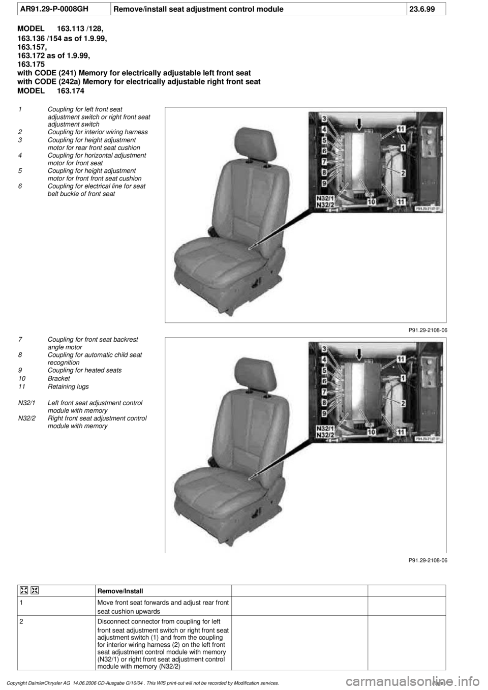 MERCEDES-BENZ ML350 1997 Complete Repair Manual
AR91.29-P-0008GH
Remove/install seat adjustment control module
23.6.99
MODEL
163.113 /128,
163.136 /154 as of 1.9.99,
163.157,
163.172 as of 1.9.99,
163.175
with CODE (241) Memory for ele MERCEDES-BENZ ML350 1997 Complete Repair Manual
AR91.29-P-0008GH
Remove/install seat adjustment control module
23.6.99
MODEL
163.113 /128,
163.136 /154 as of 1.9.99,
163.157,
163.172 as of 1.9.99,
163.175
with CODE (241) Memory for ele