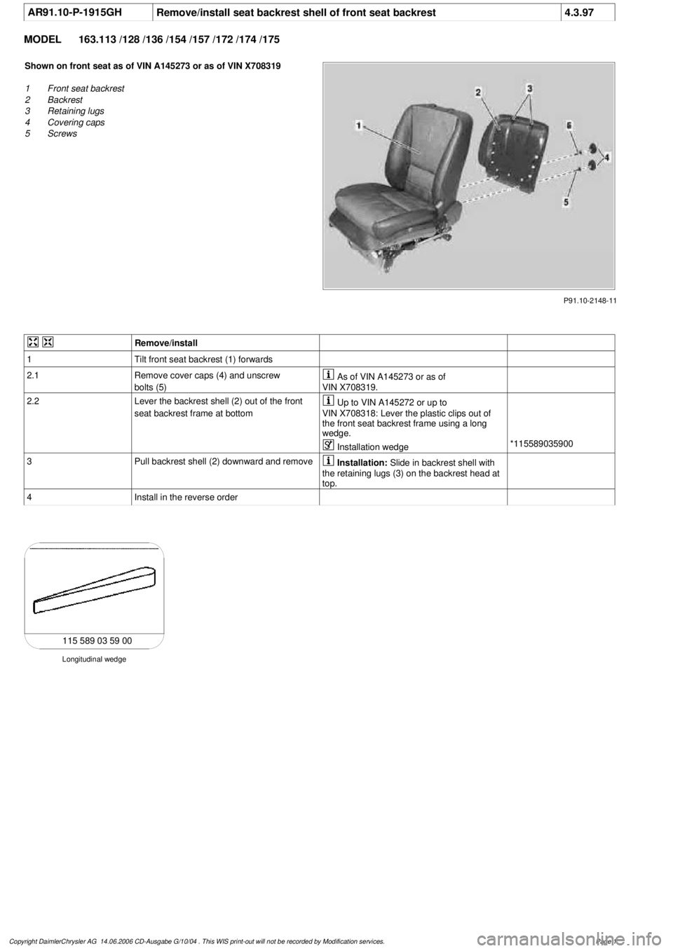 MERCEDES-BENZ ML350 1997 Complete Repair Manual
AR91.10-P-1915GH
Remove/install seat backrest shell of front seat backrest
4.3.97
MODEL
163.113 /128 /136 /154 /157 /172 /174 /175
P91.10-2148-11
Shown on front seat as of VIN A145273 or as of V MERCEDES-BENZ ML350 1997 Complete Repair Manual
AR91.10-P-1915GH
Remove/install seat backrest shell of front seat backrest
4.3.97
MODEL
163.113 /128 /136 /154 /157 /172 /174 /175
P91.10-2148-11
Shown on front seat as of VIN A145273 or as of V