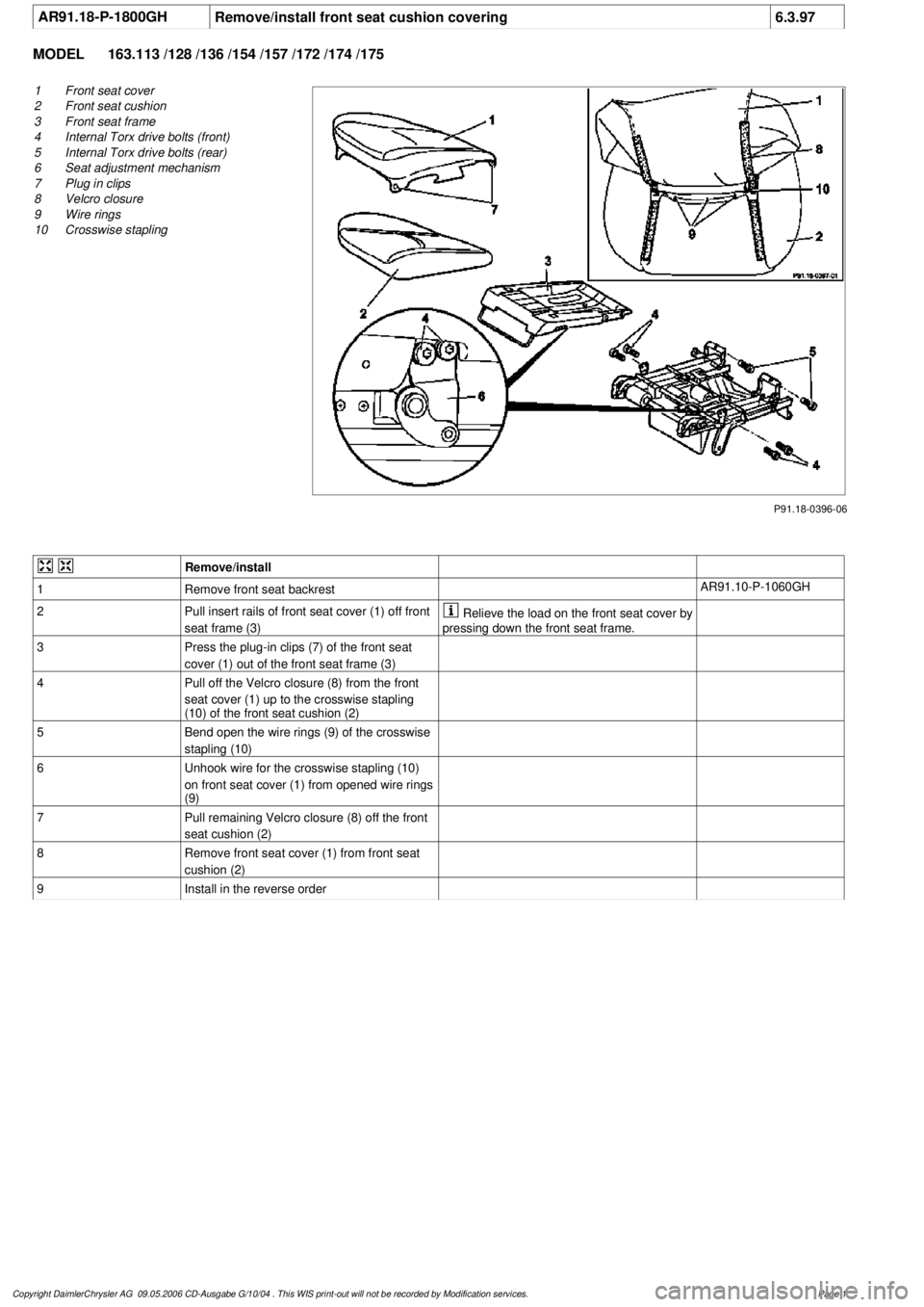 MERCEDES-BENZ ML350 1997 Complete Repair Manual
AR91.18-P-1800GH
Remove/install front seat cushion covering
6.3.97
MODEL
163.113 /128 /136 /154 /157 /172 /174 /175
P91.18-0396-06
1
Front seat cover
2
Front seat cushion
3
Front seat frame
MERCEDES-BENZ ML350 1997 Complete Repair Manual
AR91.18-P-1800GH
Remove/install front seat cushion covering
6.3.97
MODEL
163.113 /128 /136 /154 /157 /172 /174 /175
P91.18-0396-06
1
Front seat cover
2
Front seat cushion
3
Front seat frame