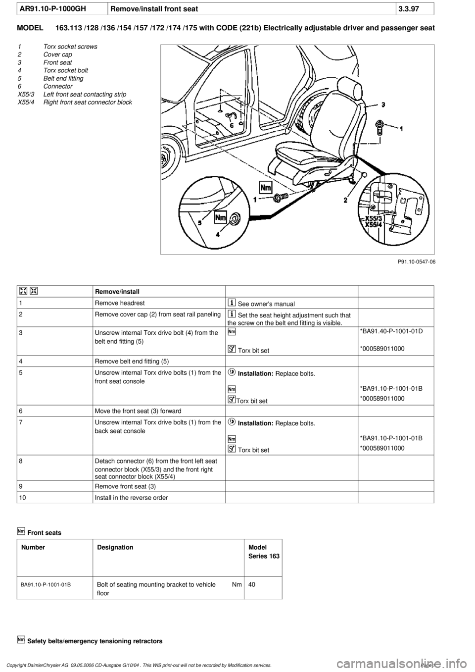 MERCEDES-BENZ ML350 1997 Complete Repair Manual
AR91.10-P-1000GH
Remove/install front seat
3.3.97
MODEL
163.113 /128 /136 /154 /157 /172 /174 /175 with CODE (221b) Electrically adjustable driver and passe
nger seat
P91.10-0547-06
1
Torx sock MERCEDES-BENZ ML350 1997 Complete Repair Manual
AR91.10-P-1000GH
Remove/install front seat
3.3.97
MODEL
163.113 /128 /136 /154 /157 /172 /174 /175 with CODE (221b) Electrically adjustable driver and passe
nger seat
P91.10-0547-06
1
Torx sock