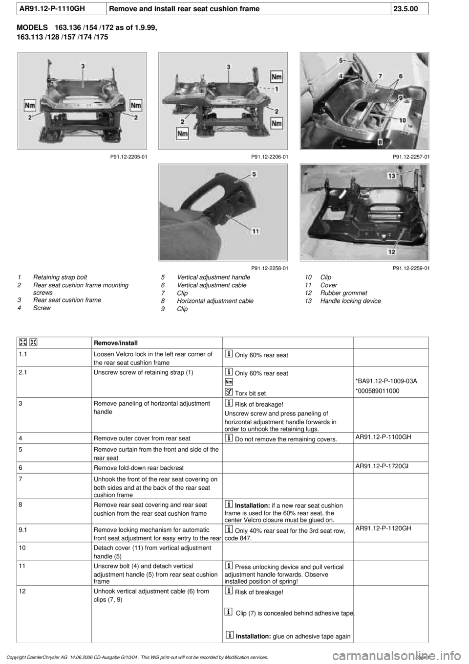 MERCEDES-BENZ ML350 1997 Complete Repair Manual
AR91.12-P-1110GH
Remove and install rear seat cushion frame
23.5.00
MODELS
163.136 /154 /172 as of 1.9.99,
163.113 /128 /157 /174 /175
P91.12-2205-01 P91.12-2206-01 P91.12-2257-01
P91.12-2258-0 MERCEDES-BENZ ML350 1997 Complete Repair Manual
AR91.12-P-1110GH
Remove and install rear seat cushion frame
23.5.00
MODELS
163.136 /154 /172 as of 1.9.99,
163.113 /128 /157 /174 /175
P91.12-2205-01 P91.12-2206-01 P91.12-2257-01
P91.12-2258-0