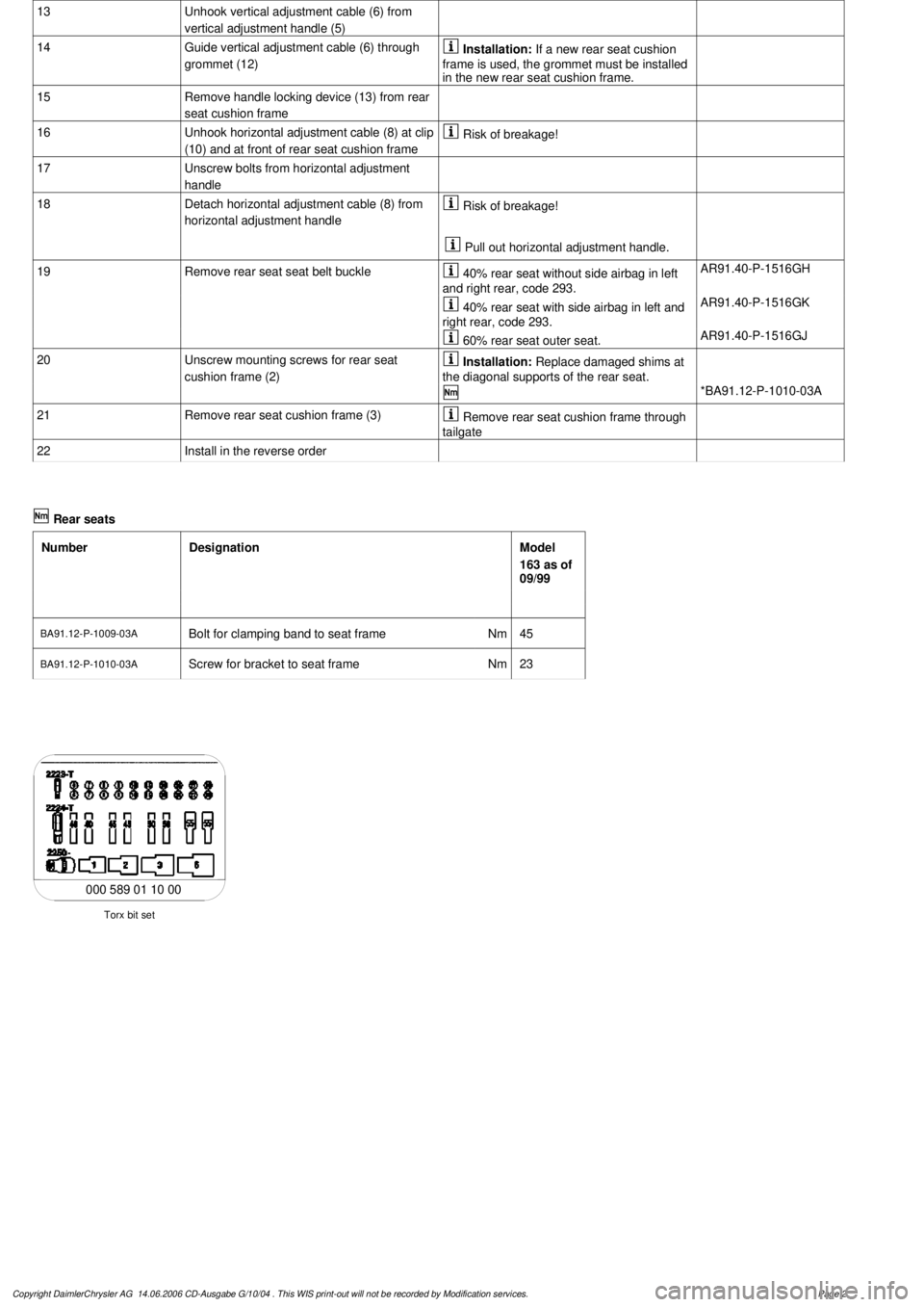 MERCEDES-BENZ ML350 1997 Complete Repair Manual
13
Unhook vertical adjustment cable (6) from
vertical adjustment handle (5)
14
Guide vertical adjustment cable (6) through
grommet (12)
Installation:
If a new rear seat cushion
frame is MERCEDES-BENZ ML350 1997 Complete Repair Manual
13
Unhook vertical adjustment cable (6) from
vertical adjustment handle (5)
14
Guide vertical adjustment cable (6) through
grommet (12)
Installation:
If a new rear seat cushion
frame is