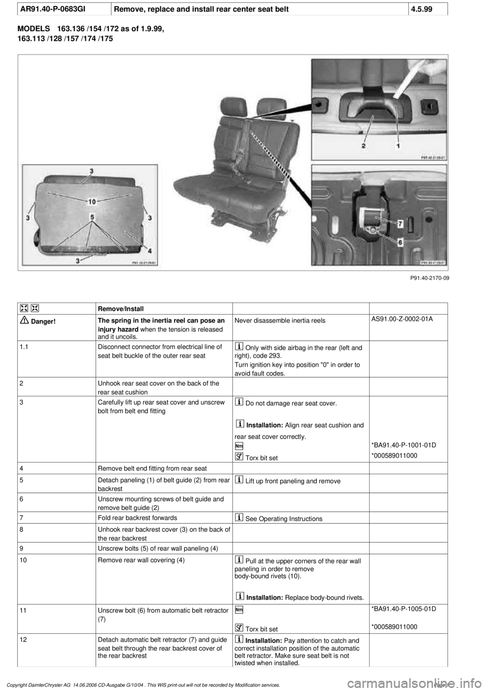 MERCEDES-BENZ ML350 1997 Complete Repair Manual
AR91.40-P-0683GI
Remove, replace and install rear center seat belt
4.5.99
MODELS
163.136 /154 /172 as of 1.9.99,
163.113 /128 /157 /174 /175
P91.40-2170-09
Remove/Install
Danger!
The spri MERCEDES-BENZ ML350 1997 Complete Repair Manual
AR91.40-P-0683GI
Remove, replace and install rear center seat belt
4.5.99
MODELS
163.136 /154 /172 as of 1.9.99,
163.113 /128 /157 /174 /175
P91.40-2170-09
Remove/Install
Danger!
The spri