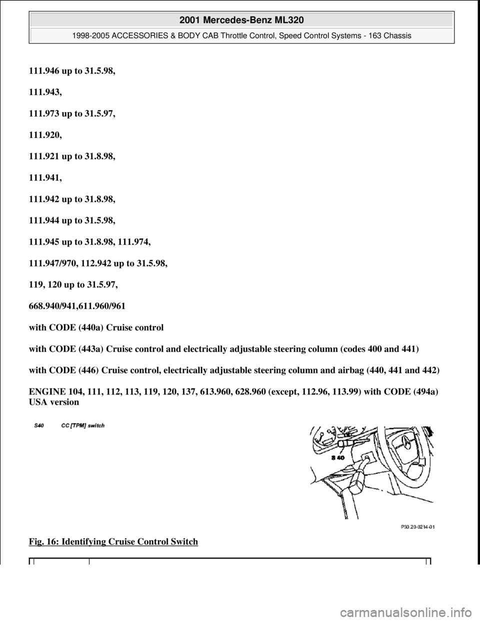 MERCEDES-BENZ ML350 1997 Complete Repair Manual 111.946 up to 31.5.98,
111.943,
111.973 up to 31.5.97,
111.920,
111.921 up to 31.8.98,
111.941,
111.942 up to 31.8.98,
111.944 up to 31.5.98,
111.945 up to 31.8.98, 111.974,
111.947/ MERCEDES-BENZ ML350 1997 Complete Repair Manual 111.946 up to 31.5.98,
111.943,
111.973 up to 31.5.97,
111.920,
111.921 up to 31.8.98,
111.941,
111.942 up to 31.8.98,
111.944 up to 31.5.98,
111.945 up to 31.8.98, 111.974,
111.947/