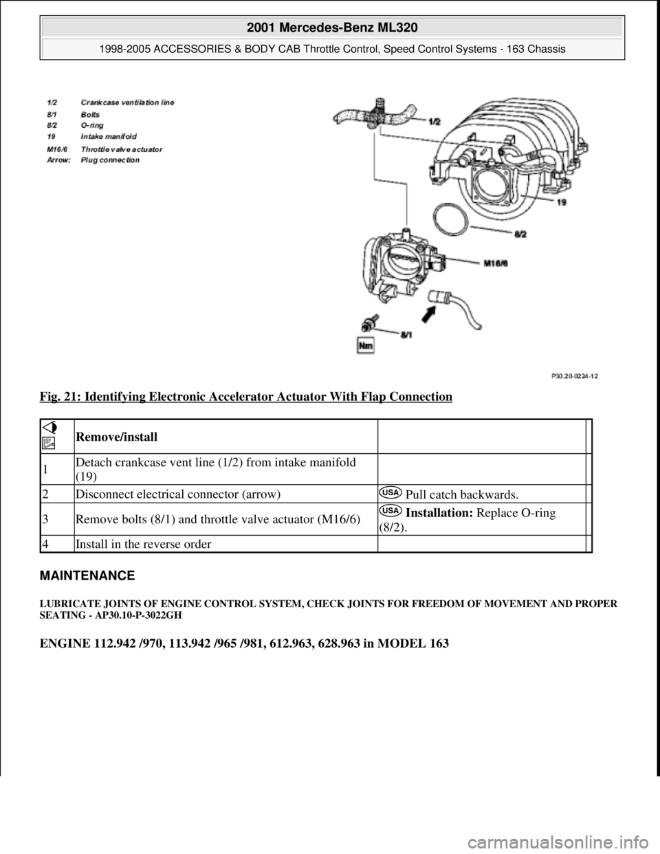 MERCEDES-BENZ ML350 1997 Complete Repair Manual Fig. 21: Identifying Electronic Accelerator Actuator With Flap Connection
MAINTENANCE
LUBRICATE JOINTS OF ENGINE CONTROL SYSTEM, CHECK JOINTS FOR FREEDOM OF MOVEMENT AND PROPER
SEATING - AP30.10-P MERCEDES-BENZ ML350 1997 Complete Repair Manual Fig. 21: Identifying Electronic Accelerator Actuator With Flap Connection
MAINTENANCE
LUBRICATE JOINTS OF ENGINE CONTROL SYSTEM, CHECK JOINTS FOR FREEDOM OF MOVEMENT AND PROPER
SEATING - AP30.10-P