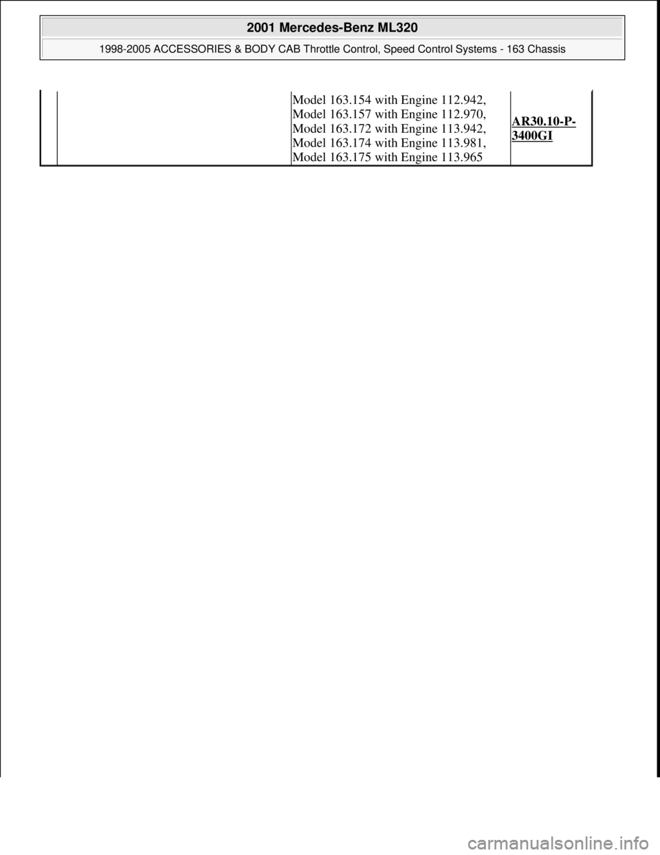 MERCEDES-BENZ ML350 1997 Complete Repair Manual Model 163.154 with Engine 112.942,
Model 163.157 with Engine 112.970,
Model 163.172 with Engine 113.942,
Model 163.174 with Engine 113.981,
Model 163.175 with Engine 113.965
AR30.10-P-
3400GI
20 MERCEDES-BENZ ML350 1997 Complete Repair Manual Model 163.154 with Engine 112.942,
Model 163.157 with Engine 112.970,
Model 163.172 with Engine 113.942,
Model 163.174 with Engine 113.981,
Model 163.175 with Engine 113.965
AR30.10-P-
3400GI
20