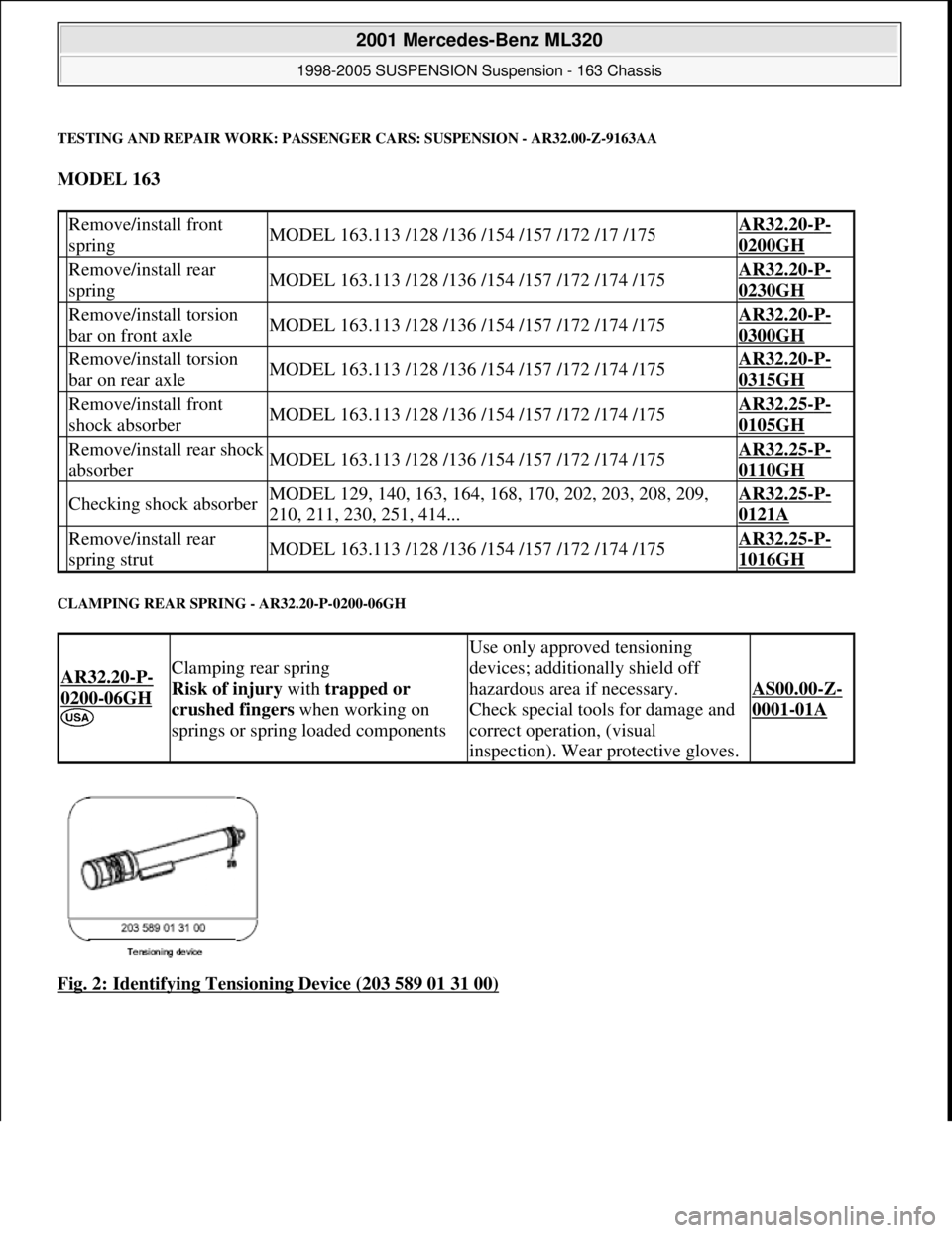 MERCEDES-BENZ ML350 1997  Complete Repair Manual TESTING AND REPAIR WORK: PASSENGER CARS: SUSPENSION - AR32.00-Z-9163AA
MODEL 163  
CLAMPING REAR SPRING - AR32.20-P-0200-06GH 
Fig. 2: Identifying Tensioning Device (203 589 01 31 00)
 Remove/install 