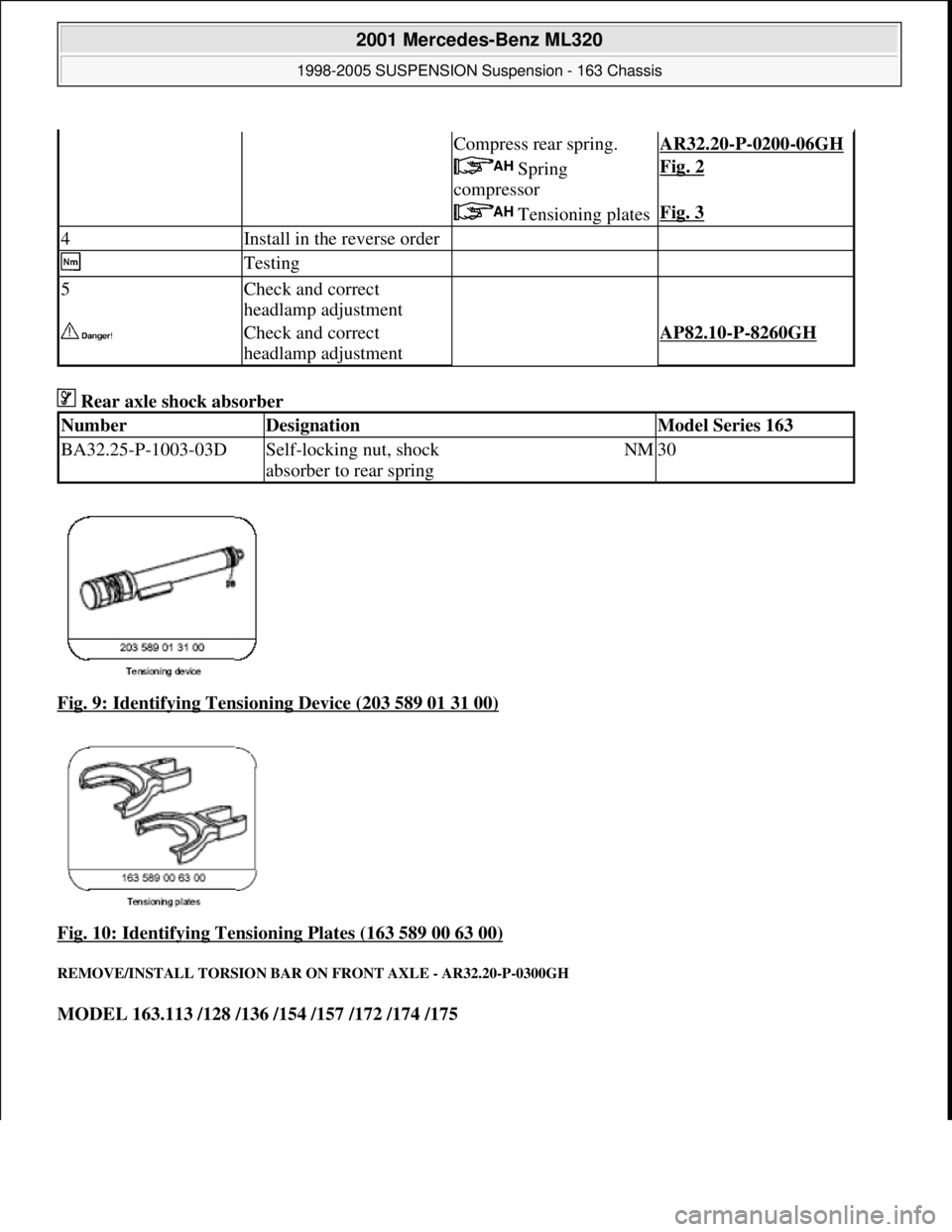 MERCEDES-BENZ ML350 1997  Complete Repair Manual  Rear axle shock absorber   
Fig. 9: Identifying Tensioning Device (203 589 01 31 00)
  
Fig. 10: Identifying Tensioning Plates (163 589 00 63 00)
 
REMOVE/INSTALL TORSION BAR ON   FRONT AXLE - AR32.2