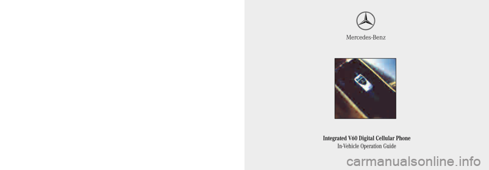 MERCEDES-BENZ ML350 1997  Complete Repair Manual Integrated V60 Digital Cellular Phone
In-Vehicle Operation Guide
Mercedes-Benz
Mercedes-Benz USA, LLC
One Mercedes Drive
Montvale, New Jersey 07645
© 2001 Mercedes-Benz USA, LLC
Technical Information