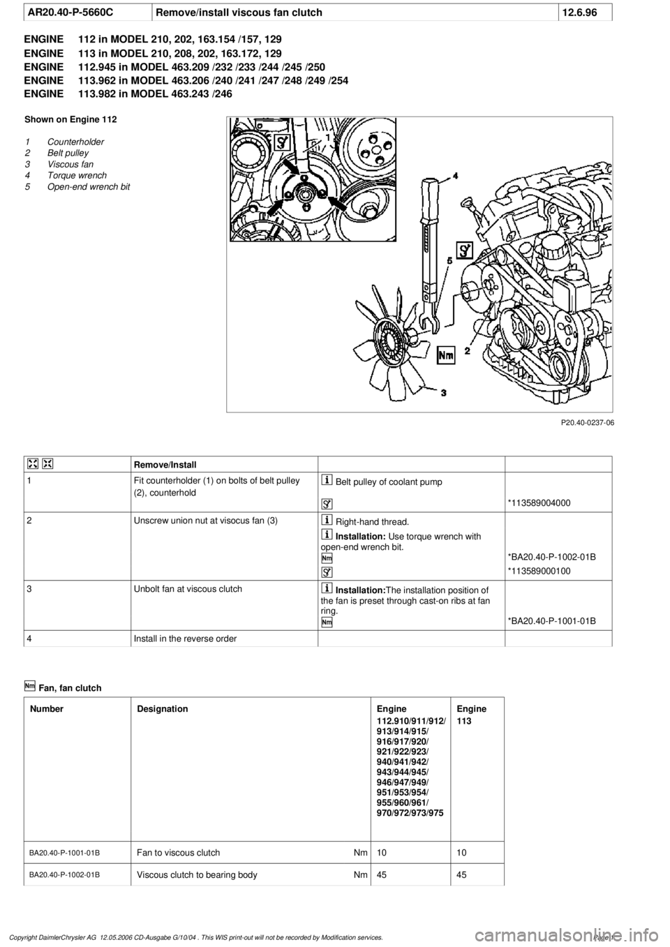 MERCEDES-BENZ ML350 1997  Complete Repair Manual 
 AR20.40-P-5660C
Remove/install viscous fan clutch
12.6.96

ENGINE 
112 in MODEL 210, 202, 163.154 /157, 129

ENGINE 
 113 in MODEL 210, 208, 202, 163.172, 129

ENGINE 
 112.945 in MODEL 463.209 /232