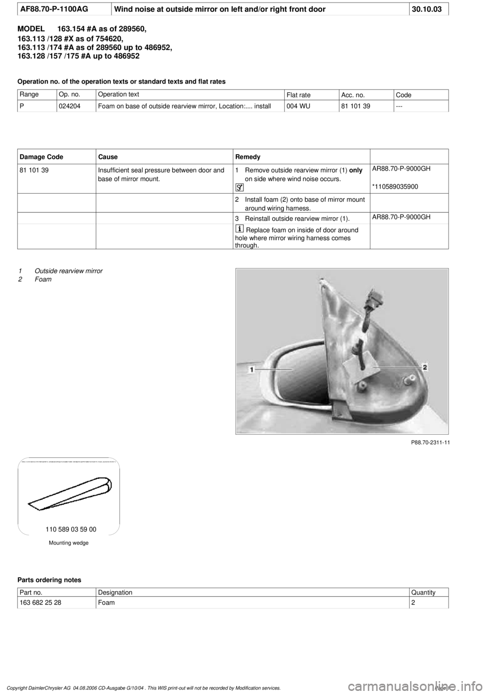 MERCEDES-BENZ ML350 1997 Complete Repair Manual
AF88.70-P-1100AG
Wind noise at outside mirror on left and/or right front door
30.10.03
MODEL
163.154 #A as of 289560,
163.113 /128 #X as of 754620,
163.113 /174 #A as of 289560 up to 486952,
MERCEDES-BENZ ML350 1997 Complete Repair Manual
AF88.70-P-1100AG
Wind noise at outside mirror on left and/or right front door
30.10.03
MODEL
163.154 #A as of 289560,
163.113 /128 #X as of 754620,
163.113 /174 #A as of 289560 up to 486952,