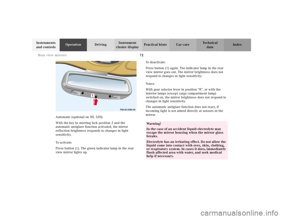 MERCEDES-BENZ ML350 1997  Complete Repair Manual 72 
Rear view mirrors
Te ch n ica l 
data 
Instruments  
and controls  Operation 
Driving Instrument  
cluster display  Practical hints Car care Index 
Automatic (optional on ML 320): 
With the key in