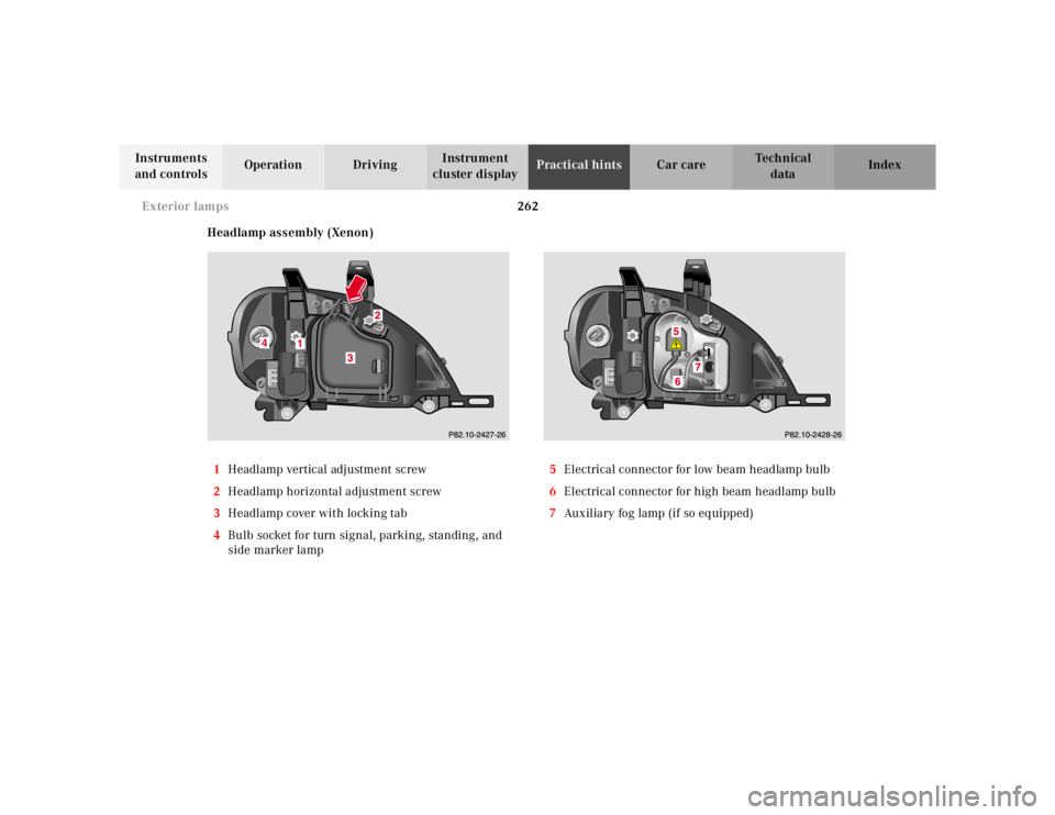 MERCEDES-BENZ ML350 1997 Complete Repair Manual 262
Exterior lamps
Te ch n ica l
data
Instruments
and controls Operation Driving
Instrument
cluster display Practical hints
Car care Index
Headlamp assembly (Xenon)
1 Headlamp vertical a MERCEDES-BENZ ML350 1997 Complete Repair Manual 262
Exterior lamps
Te ch n ica l
data
Instruments
and controls Operation Driving
Instrument
cluster display Practical hints
Car care Index
Headlamp assembly (Xenon)
1 Headlamp vertical a