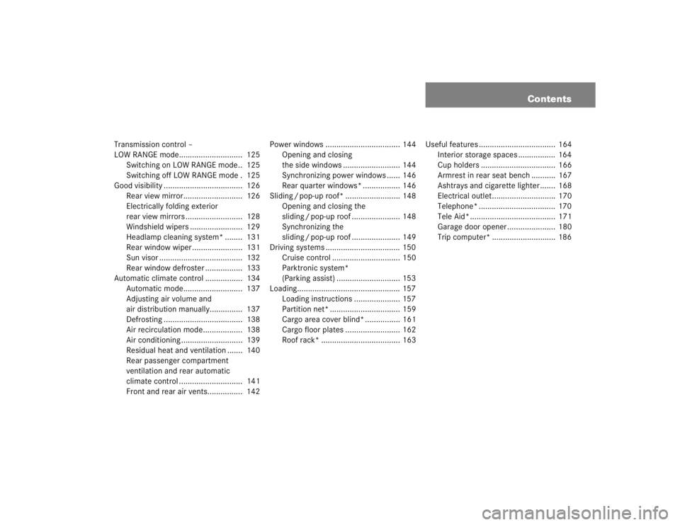 MERCEDES-BENZ ML350 1997 Complete Repair Manual Contents
Transmission control –
LOW RANGE mode............................. 125
Switching on LOW RANGE mode.. 125
Switching off LOW RANGE mode . 125
Good visibility .............................. MERCEDES-BENZ ML350 1997 Complete Repair Manual Contents
Transmission control –
LOW RANGE mode............................. 125
Switching on LOW RANGE mode.. 125
Switching off LOW RANGE mode . 125
Good visibility ..............................