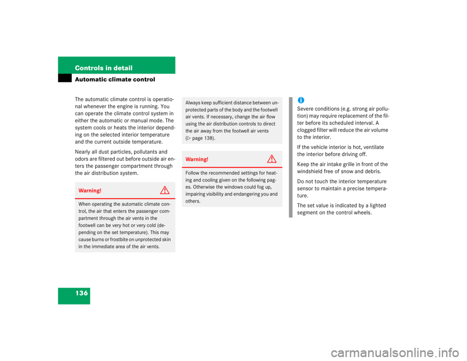 MERCEDES-BENZ ML350 1997  Complete Repair Manual 136 Controls in detailAutomatic climate controlThe automatic climate control is operatio-
nal whenever the engine is running. You 
can operate the climate control system in 
either the automatic or ma