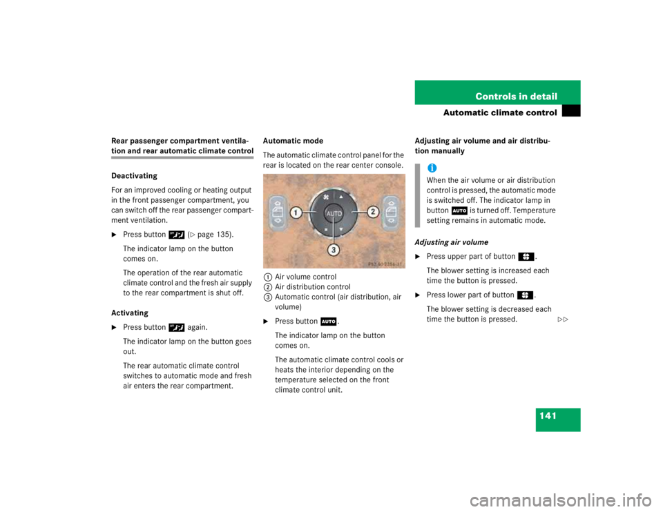 MERCEDES-BENZ ML350 1997  Complete Repair Manual 141 Controls in detail
Automatic climate control
Rear passenger compartment ventila-tion and rear automatic climate control
Deactivating
For an improved cooling or heating output 
in the front passeng
