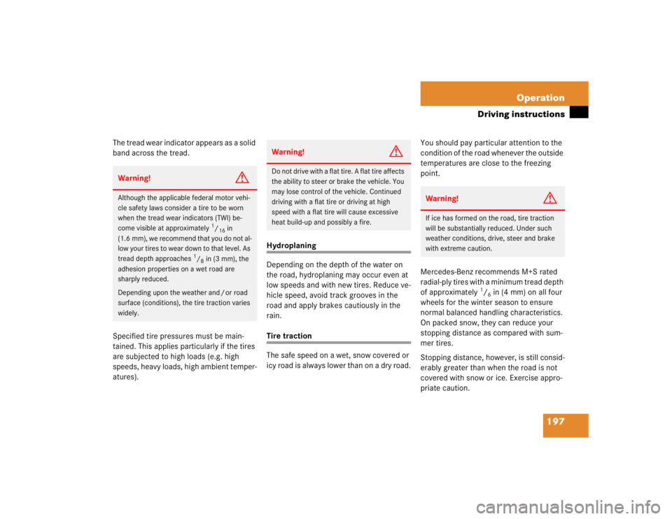 MERCEDES-BENZ ML430 1997  Complete Repair Manual 197 Operation
Driving instructions
The tread wear indicator appears as a solid 
band across the tread.
Specified tire pressures must be main-
tained. This applies particularly if the tires 
are subjec