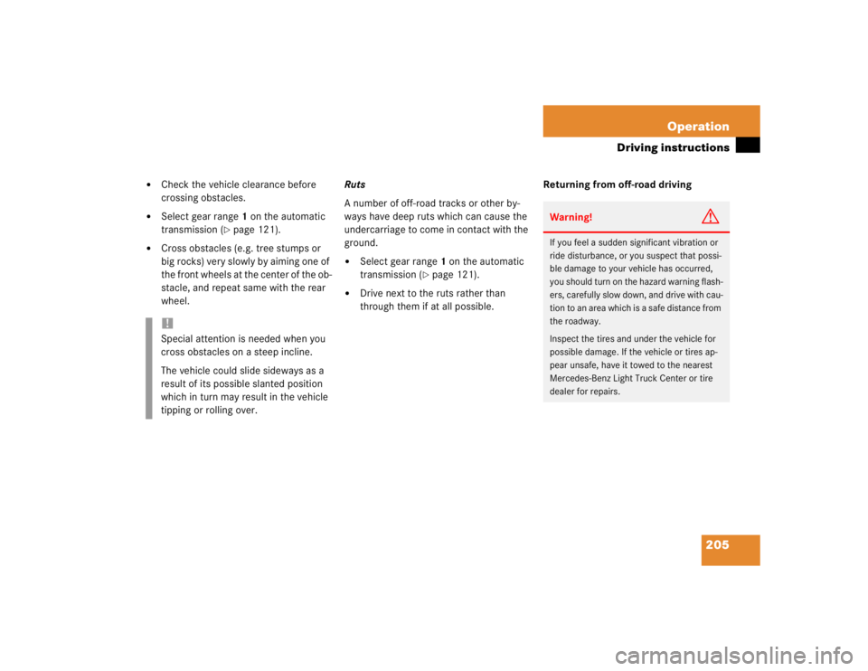 MERCEDES-BENZ ML430 1997  Complete Repair Manual 205 Operation
Driving instructions

Check the vehicle clearance before 
crossing obstacles.

Select gear range1 on the automatic 
transmission (
page 121).

Cross obstacles (e.g. tree stumps or 
b