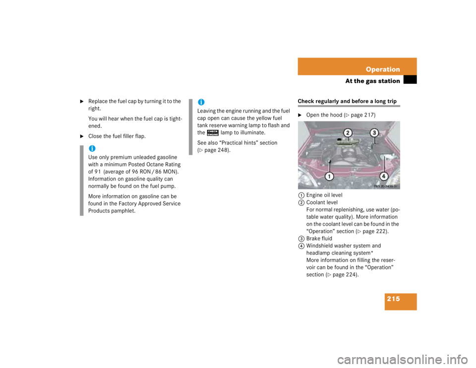 MERCEDES-BENZ ML430 1997  Complete Repair Manual 215 Operation
At the gas station

Replace the fuel cap by turning it to the 
right.
You will hear when the fuel cap is tight-
ened.

Close the fuel filler flap.
Check regularly and before a long tri