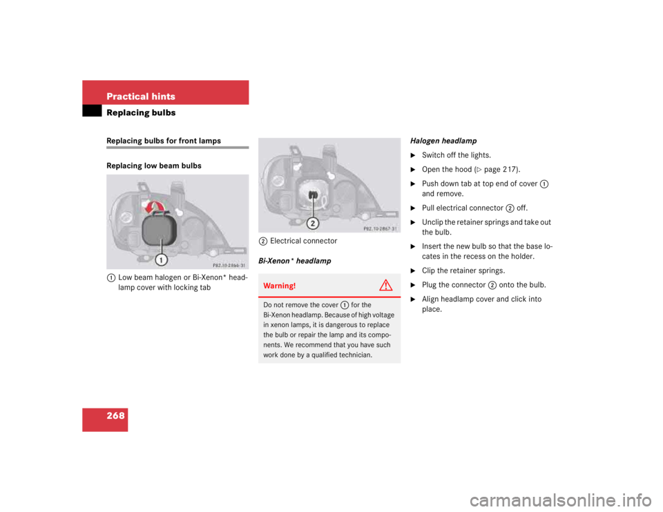 MERCEDES-BENZ ML430 1997  Complete Repair Manual 268 Practical hintsReplacing bulbsReplacing bulbs for front lamps
Replacing low beam bulbs
1Low beam halogen or Bi-Xenon* head-
lamp cover with locking tab2Electrical connector
Bi-Xenon* headlampHalog