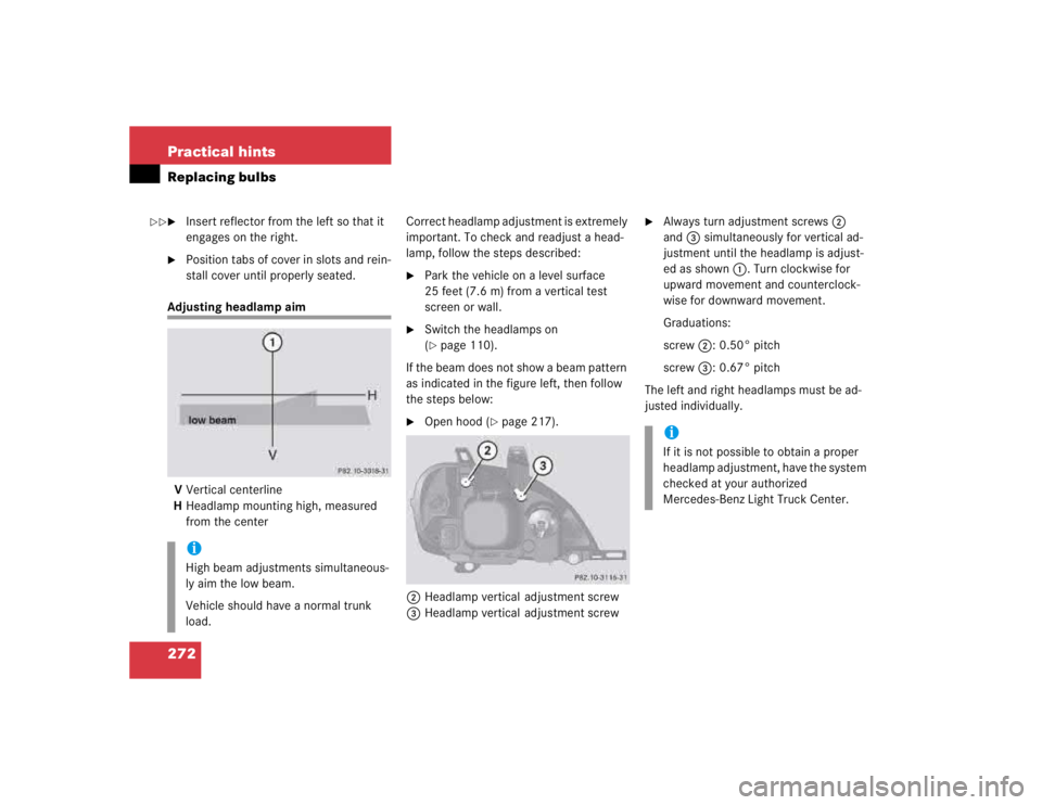 MERCEDES-BENZ ML430 1997  Complete Repair Manual 272 Practical hintsReplacing bulbs
Insert reflector from the left so that it 
engages on the right.

Position tabs of cover in slots and rein-
stall cover until properly seated.
Adjusting headlamp a