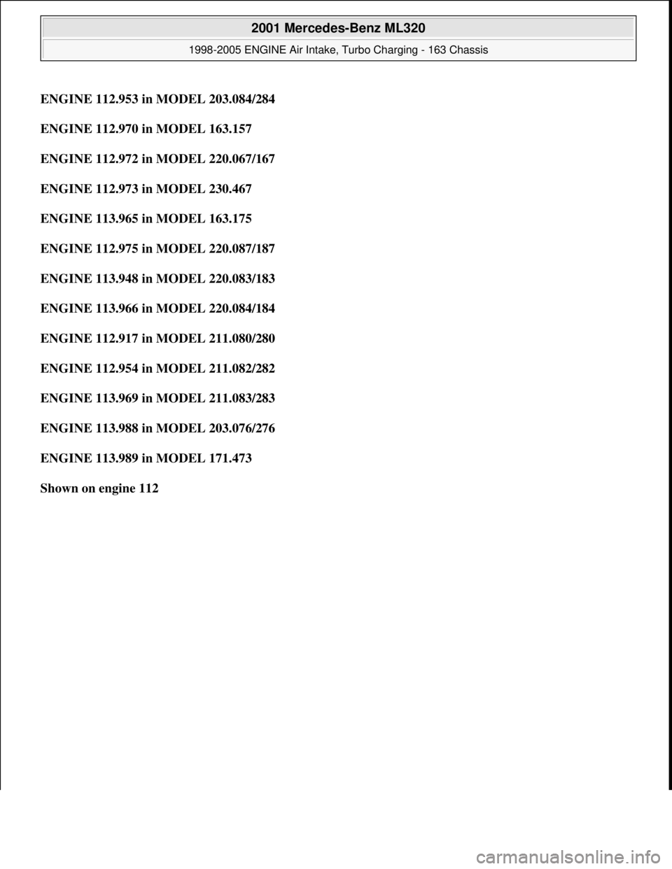 MERCEDES-BENZ ML430 1997 Complete Repair Manual ENGINE 112.953 in MODEL 203.084/284
ENGINE 112.970 in MODEL 163.157
ENGINE 112.972 in MODEL 220.067/167
ENGINE 112.973 in MODEL 230.467
ENGINE 113.965 in MODEL 163.175
ENGINE 112.975 in MODEL MERCEDES-BENZ ML430 1997 Complete Repair Manual ENGINE 112.953 in MODEL 203.084/284
ENGINE 112.970 in MODEL 163.157
ENGINE 112.972 in MODEL 220.067/167
ENGINE 112.973 in MODEL 230.467
ENGINE 113.965 in MODEL 163.175
ENGINE 112.975 in MODEL