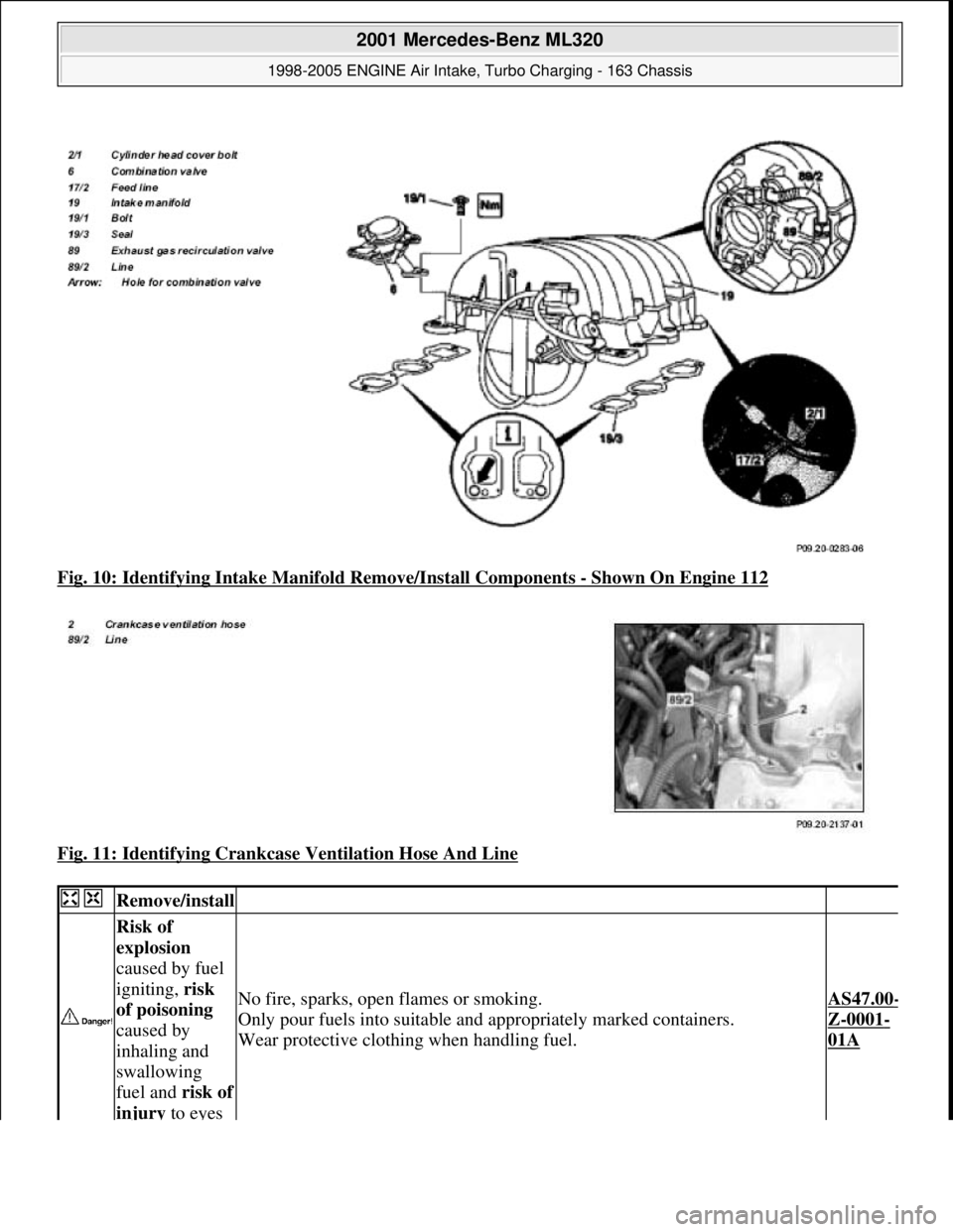 MERCEDES-BENZ ML430 1997 Complete Repair Manual Fig. 10: Identifying Intake Manifo ld Remove/Install Components - Shown On Engine 112
Fig. 11: Identifying Crankcas e Ventilation Hose And Line
Remove/install
Risk of
explosion
caused MERCEDES-BENZ ML430 1997 Complete Repair Manual Fig. 10: Identifying Intake Manifo ld Remove/Install Components - Shown On Engine 112
Fig. 11: Identifying Crankcas e Ventilation Hose And Line
Remove/install
Risk of
explosion
caused
