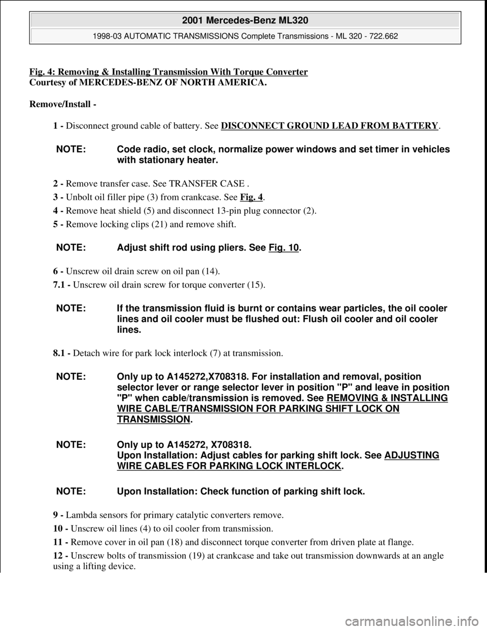 MERCEDES-BENZ ML430 1997 Complete Repair Manual Fig. 4: Removing & Installing Transmission With Torque Converter
Courtesy of MERCEDES-BENZ OF NORTH AMERICA.
Remove/Install -
1 - Disconnect ground cable of battery. See DISCONNECT GROUND LEAD FROM MERCEDES-BENZ ML430 1997 Complete Repair Manual Fig. 4: Removing & Installing Transmission With Torque Converter
Courtesy of MERCEDES-BENZ OF NORTH AMERICA.
Remove/Install -
1 - Disconnect ground cable of battery. See DISCONNECT GROUND LEAD FROM