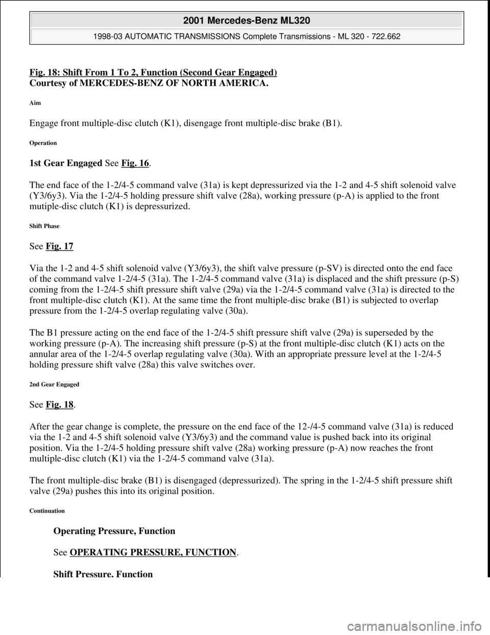 MERCEDES-BENZ ML430 1997 Complete Repair Manual Fig. 18: Shift From 1 To 2, Function (Second Gear Engaged)
Courtesy of MERCEDES-BENZ OF NORTH AMERICA.
Aim
Engage front multiple-disc clutch (K1), disengage front multiple-disc brake (B1).
Operatio MERCEDES-BENZ ML430 1997 Complete Repair Manual Fig. 18: Shift From 1 To 2, Function (Second Gear Engaged)
Courtesy of MERCEDES-BENZ OF NORTH AMERICA.
Aim
Engage front multiple-disc clutch (K1), disengage front multiple-disc brake (B1).
Operatio