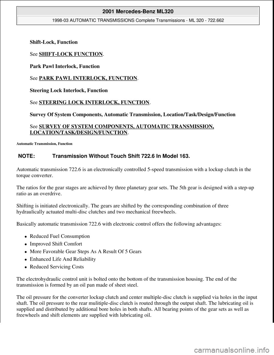 MERCEDES-BENZ ML430 1997  Complete Repair Manual Shift-Lock, Function 
 
See SHIFT
-LOCK FUNCTION. 
Park Pawl Interlock, Function 
 
See PARK PAWL INTERLOCK, FUNCTION
. 
Steering Lock Interlock, Function 
 
See STEERING LOCK INTERLOCK, FUNCTION
. 
S