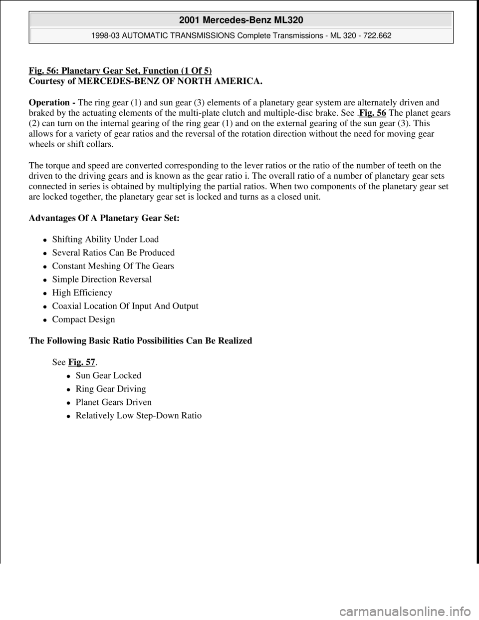 MERCEDES-BENZ ML430 1997 Complete Repair Manual Fig. 56: Planetary Gear Set, Function (1 Of 5)
Courtesy of MERCEDES-BENZ OF NORTH AMERICA.
Operation - The ring gear (1) and sun gear (3) elements of a planetary gear system are alternately driven an MERCEDES-BENZ ML430 1997 Complete Repair Manual Fig. 56: Planetary Gear Set, Function (1 Of 5)
Courtesy of MERCEDES-BENZ OF NORTH AMERICA.
Operation - The ring gear (1) and sun gear (3) elements of a planetary gear system are alternately driven an