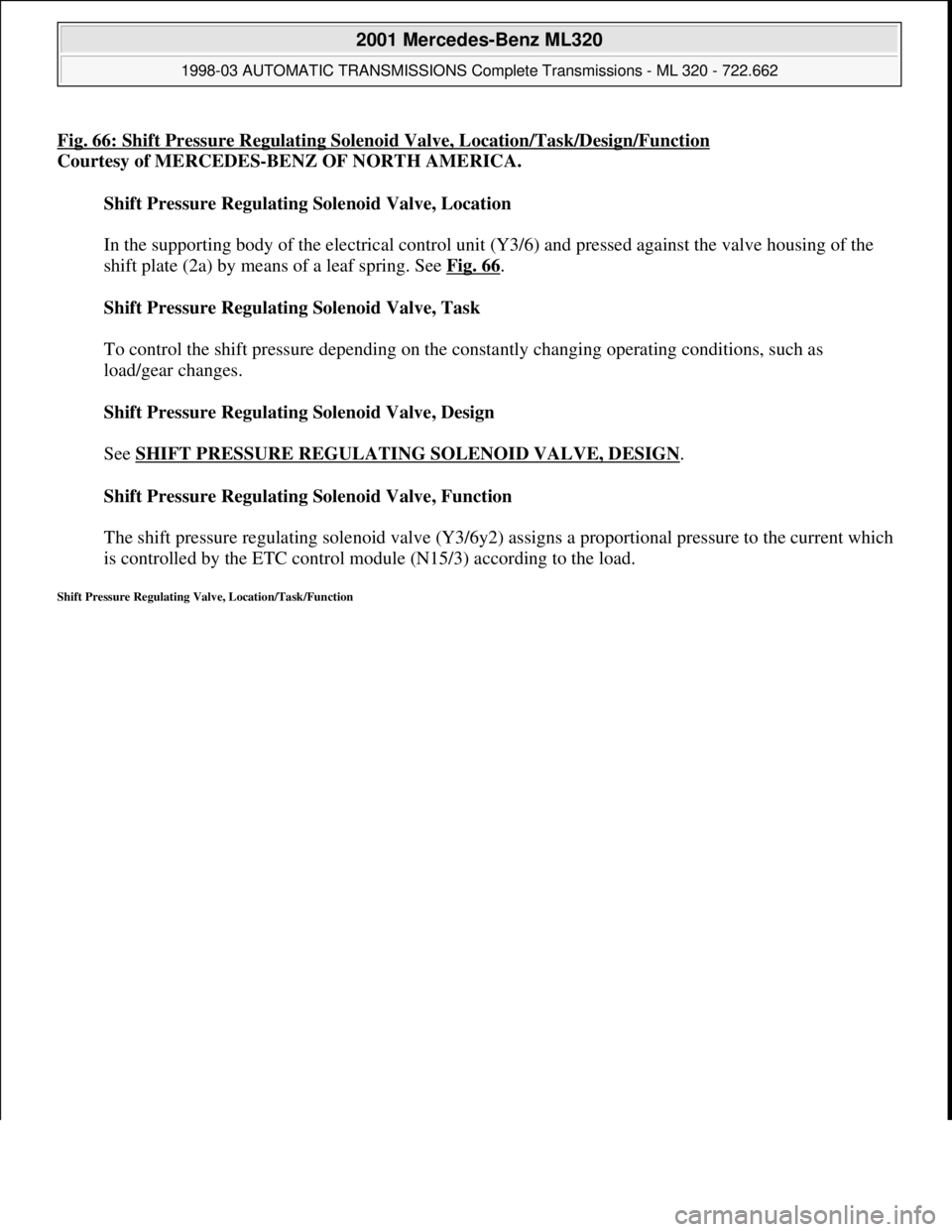 MERCEDES-BENZ ML430 1997 Complete Repair Manual Fig. 66: Shift Pressure Regulating Solenoid Valve, Location/Task/Design/Function
Courtesy of MERCEDES-BENZ OF NORTH AMERICA.
Shift Pressure Regulating Solenoid Valve, Location
In the supporting b MERCEDES-BENZ ML430 1997 Complete Repair Manual Fig. 66: Shift Pressure Regulating Solenoid Valve, Location/Task/Design/Function
Courtesy of MERCEDES-BENZ OF NORTH AMERICA.
Shift Pressure Regulating Solenoid Valve, Location
In the supporting b